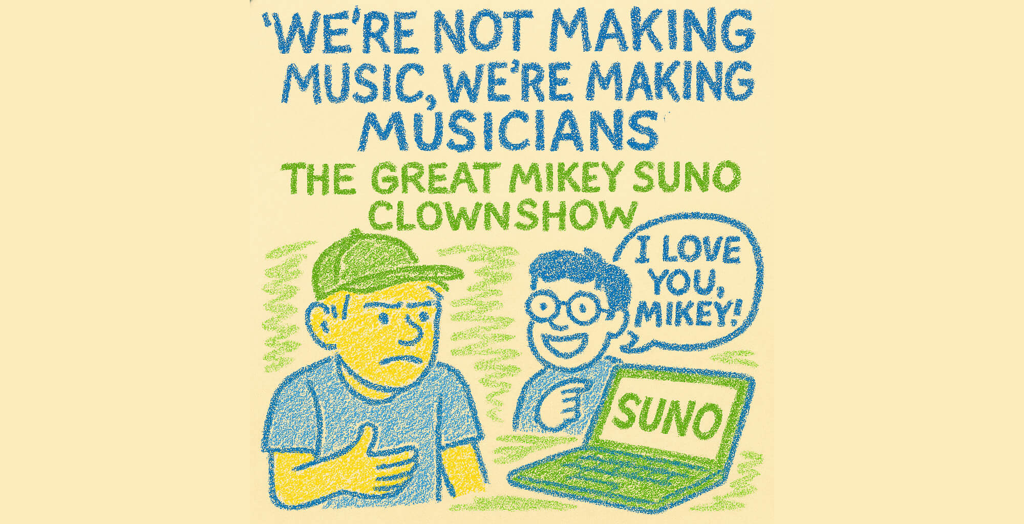 🎸 “We’re Not Making Music, We’re Making Musicians” – The Great Mikey Suno Clownshow
